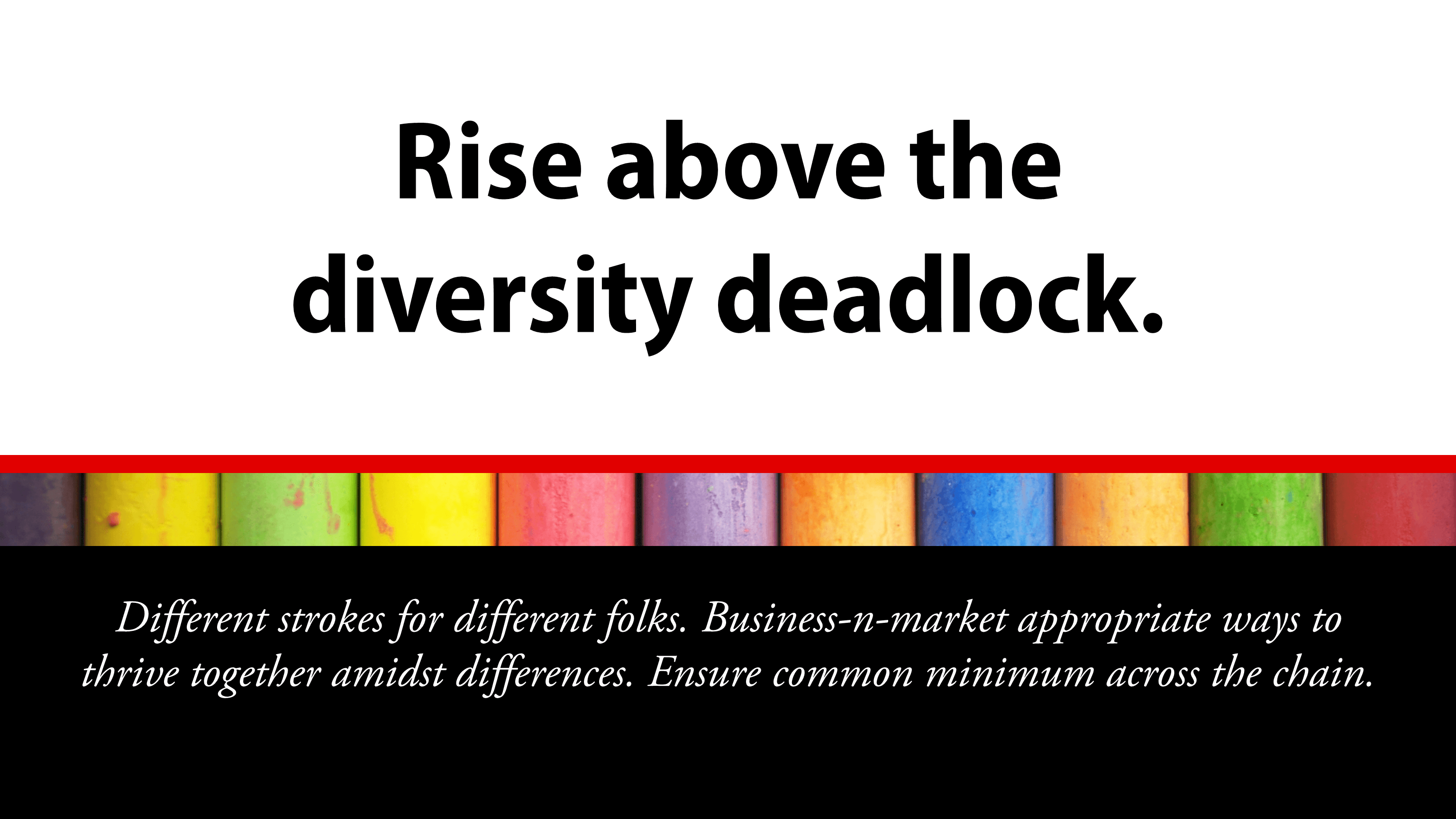 DIVERSITY Rise above the diversity deadlock